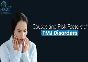 Causes and Risk Factors for TMJ Disorder Treatment
